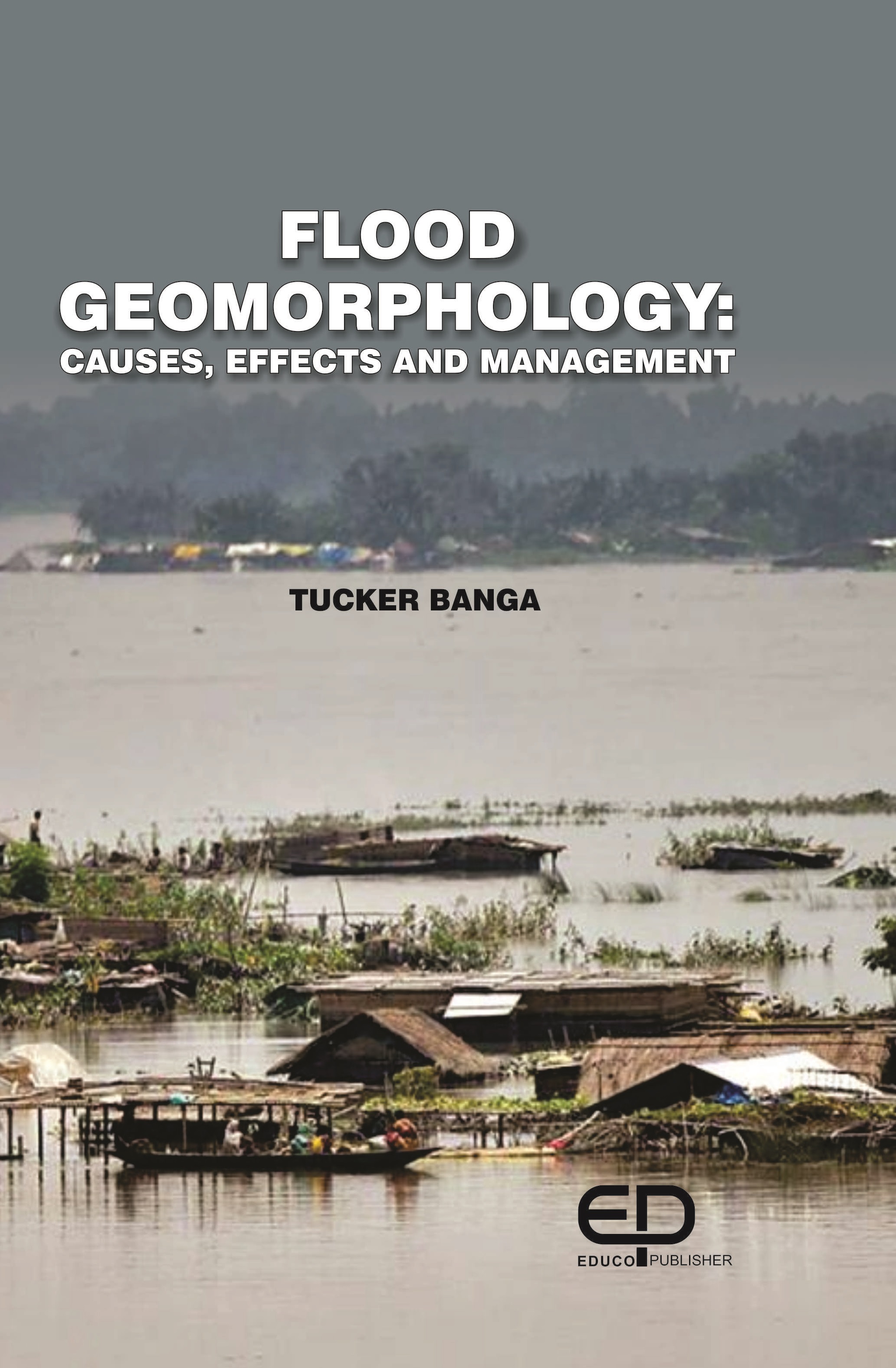 FLOOD GEOMORPHOLOGY: CAUSES, EFFECTS AND MANAGEMENT